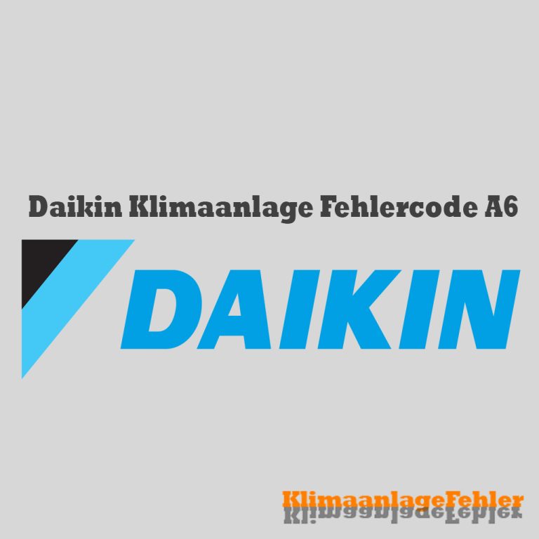 Daikin Klimaanlage Fehlercode: A6 – Ursachen und Lösungen